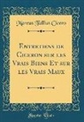 Marcus Tullius Cicero - Entretiens de Ciceron sur les Vrais Biens Et sur les Vrais Maux (Classic Reprint)