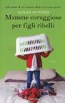 Giada Sundas - Mamme coraggiose per figli ribelli