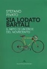 Stefano Pivato - Sia lodato Bartali. Il mito di un eroe del Novecento