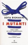 Sofia Bignamini - I mutanti. Come cambia un figlio preadolescente