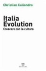 Christian Caliandro - Italia evolution. Crescere con la cultura