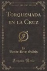 Benito Pérez Galdós - Torquemada en la Cruz (Classic Reprint)