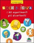Delphine Grinberg, V. Mathy, R. Saillard - Gioco scienza. Tanti nuovi facili esperimenti