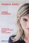 Federica Angeli - A mano disarmata. Cronaca di millesettecento giorni sotto scorta