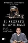 Roberto Giacobbo, Livio Zerbini - Il segreto di Annibale. 218 a.C. Il viaggio che cambiò la storia