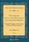 Numa Denis Fustel De Coulanges - Histoire des Institutions Politiques de l'Ancienne France, Vol. 1