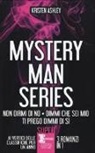 Kristen Ashley - Mystery man series: Non dirmi di no-Dimmi che sei mio-Ti prego dimmi di sì