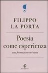 Filippo La Porta - Poesia come esperienza. Una formazione nei versi