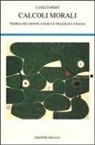 László Mérö - Calcoli morali. Teoria dei giochi, logica e fragilità umana