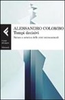 Alessandro Colombo - Tempi decisivi. Natura e retorica delle crisi internazionali
