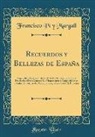Francisco Pí Y Margall, Francisco Pi Y. Margall - Recuerdos Y Bellezas de España: Bajo La Real Protección de Ss. MM. La Reina Y El Rey; Obra Destinada a Dar a Conocer Sus Monumentos Y Antiguedades En