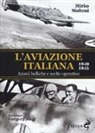 Mirko Molteni - L'aviazione italiana 1940-1945. Azioni belliche e scelte operative