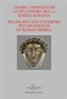 I. Popovic, C. Tiussi, M. Verzar - Tesori e imperatori. Lo splendore della Serbia romana-Treasure and emperors. The splendour of roman Serbia
