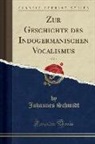 Johannes Schmidt - Zur Geschichte des Indogermanischen Vocalismus, Vol. 1 (Classic Reprint)