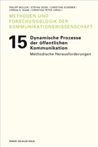 Stefa Geiss, Stefan Geiss, Philipp Müller, Teresa K. Naab, Christina Peter, Christian Schemer... - Dynamische Prozesse der öffentlichen Kommunikation