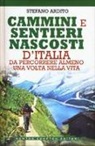 Stefano Ardito - Cammini e sentieri nascosti d'italia da percorrere almeno una volta nella vita