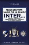 Vito Galasso, F. Piacentini - Forse non tutti sanno che la grande Inter... Curiosità, storie inedite, aneddoti storici e fatti sconosciuti della grande beneamata