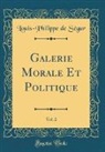 Louis-Philippe De Ségur - Galerie Morale Et Politique, Vol. 2 (Classic Reprint)