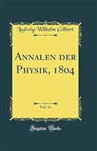Ludwig Wilhelm Gilbert - Annalen der Physik, 1804, Vol. 16 (Classic Reprint)