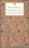 Pablo Neruda, G. Bellini - Venti poesie d'amore e una canzone disperata. Testo spagnolo a fronte