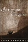 Torrecilla, Jes&amp; Torrecilla, Jes¿s Torrecilla, Jesus Torrecilla, Jesús Torrecilla - El tiempo y los márgenes