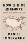 Daniel Immerwahr - How to Hide an Empire