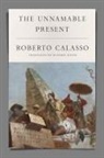 Roberto Calasso, Roberto/ Dixon Calasso - The Unnamable Present