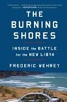 Frederic Wehrey - The Burning Shores : Inside the Battle for the New Libya