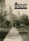 Katherine Ziff - Asylum on the Hill