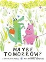 Charlotte Agell, Ana Ramirez Gonzalez, Ana Ramirez, Ana Ramirez Gonzalez, Ana Ramírez González - Maybe Tomorrow? (a Story about Loss, Healing, and Friendship)