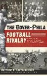 Matthew S. Lautzenheiser - The Dover-Phila Football Rivalry: A Tradition Shared Through Its Greatest Games