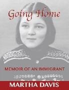 Martha Davis - Going Home: Memoir of an Immigrant Volume 1
