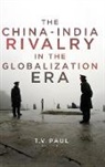 T.V. Paul, T. V. Paul, T.V. Paul - China-India Rivalry in the Globalization Era