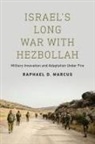 Raphael D Marcus, Raphael D. Marcus - Israel''s Long War With Hezbollah