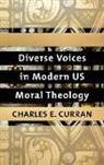 Charles E. Curran - Diverse Voices in Modern Us Moral Theology
