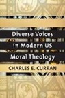 Charles E. Curran - Diverse Voices in Modern Us Moral Theology