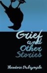 Theodore Dalrymple - Grief and Other Stories