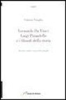 Fabrizio Tinaglia - Leonardo da Vinci, Luigi Pirandello e i filosofi della storia. Ricerche inedite e storia della filosofia
