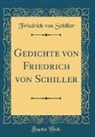 Friedrich von Schiller - Gedichte von Friedrich von Schiller (Classic Reprint)