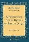 Thomas Taylor - A Vindication of the Rights of Brutes (1792) (Classic Reprint)