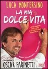 Luca Montersino, A. Minuz - La mia dolce vita. Le mie ricette del cuore e di pasticceria regionale
