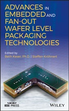 Keser, B Keser, Bet Keser, Beth Keser, Beth Kroehnert Keser, Beth Krohnert Keser... - Advances in Embedded and Fan-Out Wafer Level Packaging Technologies