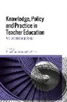Ian Menter, Maria Teresa Tatto, Maria Teresa (Mary Lou Fulton Teachers Coll Tatto, Ian Menter, Ian (University of Oxford Menter, Maria Teresa Tatto... - Knowledge, Policy and Practice in Teacher Education