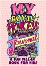 Diana Zourelias - My Royal Princess Journal: A Fun Fill-In Book for Kids
