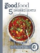 Good Food, Good Food Guides - Good Food: 5 Ingredients