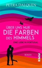 Petra Dalquen - Über uns nur die Farben des Himmels