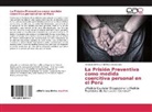 Angelo Jaime Gutierrez Velasquez - La Prisión Preventiva como medida coercitiva personal en el Perú