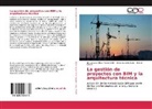 Héctor Gil Gil, Elena Navarro-Ástor, Inmaculada Oliver-Faubel - La gestión de proyectos con BIM y la arquitectura técnica