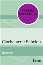 Gabriel Chevallier - Clochemerle-Babylon