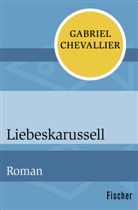 Gabriel Chevallier - Liebeskarussell